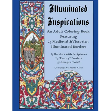 Illuminated Inspirations: An Adult Coloring Book Featuring 25 Medieval and Victorian Illuminated Borders