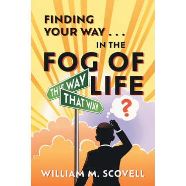 Finding Your Way . . . In the Fog of Life