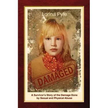 Damaged: A Survivor's Story of the Damage Done by Sexual and Physical Abuse