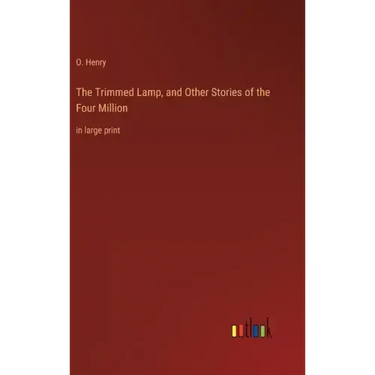 The Trimmed Lamp, and Other Stories of the Four Million: in large print