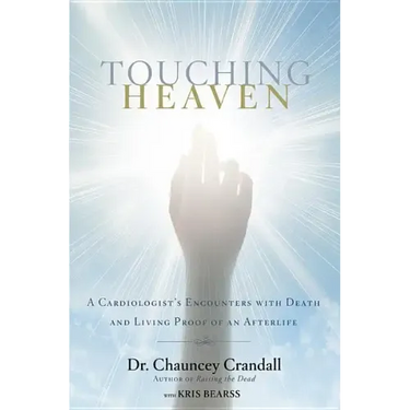 Touching Heaven: A Cardiologist's Encounters with Death and Living Proof of an Afterlife