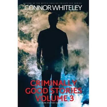 Criminally Good Stories Volume 3: 20 Crime Mystery Short Stories