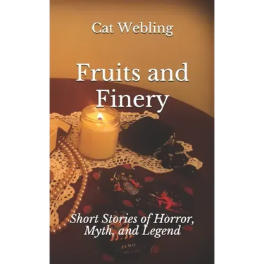 Fruits and Finery: Short Stories of Horror, Myth, and Legend