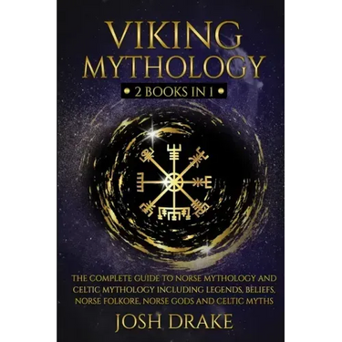 Viking Mythology: 2 Books In 1 - The Complete Guide to Norse Mythology and Celtic Mythology Including Legends, Beliefs, Norse Folkore, N
