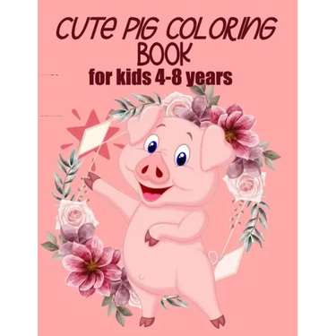 cute pig coloring book for kids 4-8 years (US EDITION): practice and lern coloring book for kids, draw and polish your talents