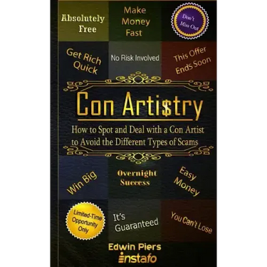 Con Artistry: How to Spot and Deal with a Con Artist to Avoid the Different Types of Scams