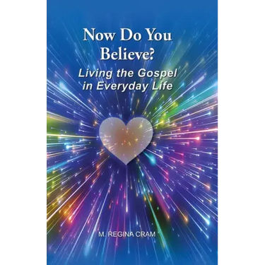 Now Do You Believe?: Living the Gospel in Everyday Life