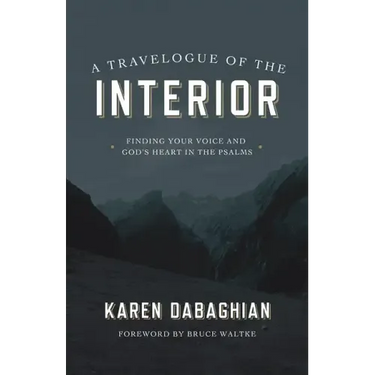 A Travelogue of the Interior: Finding Your Voice and God's Heart in the Psalms