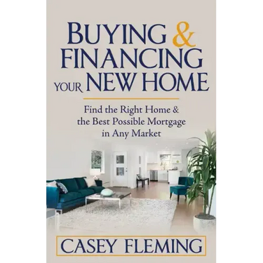 Buying and Financing Your New Home: Find the Right Home and the Best Possible Mortgage in Any Market