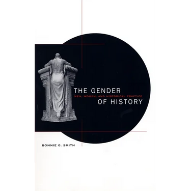 The Gender of History: Men, Women, and Historical Practice
