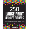 250 Large Print Number Ciphers to Sharpen Your Mind: A Number Cipher Puzzle Book Volume 1