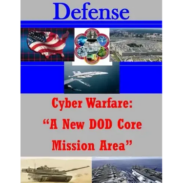 Cyber Warfare: "A New DOD Core Mission Area"