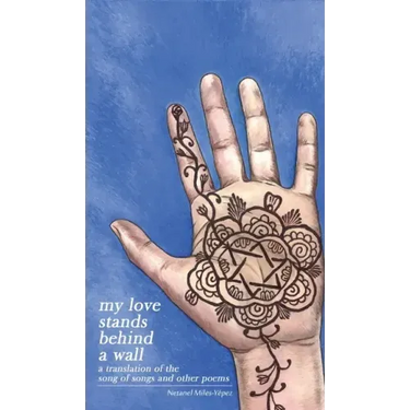 My Love Stands Behind a Wall: A Translation of the Song of Songs and Other Poems