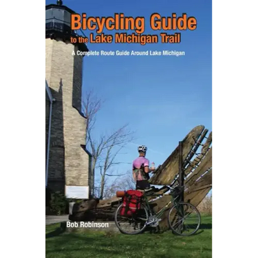 Bicycling Guide to the Lake Michigan Trail: A Complete Route Guide Around Lake Michigan