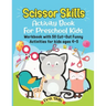 Scissor Skills: Activity Book For Preschool Kids: 50 Cut-Out Funny Activities for preschool kids Ages 4-5. Volume 1.
