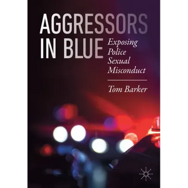 Aggressors in Blue: Exposing Police Sexual Misconduct