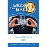 Become the Banker: Financial Clarity for Life