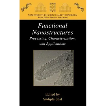 Functional Nanostructures: Processing, Characterization, and Applications