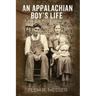 An Appalachian Boy's Life: A Walk in Three Centuries