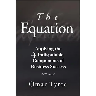 The Equation: Applying the 4 Indisputable Components of Business Success