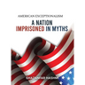 American Exceptionalism: A Nation Imprisoned in Myths