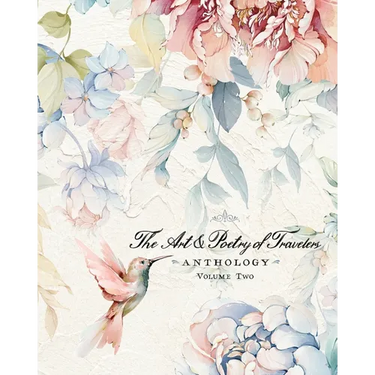 The Art & Poetry of Travelers: Volume Two