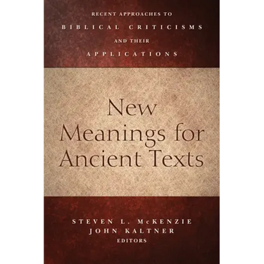 New Meanings for Ancient Texts: Recent Approaches to Biblical Criticisms and Their Applications