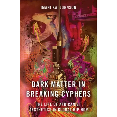Dark Matter in Breaking Cyphers: The Life of Africanist Aesthetics in Global Hip Hop