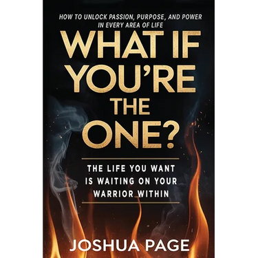 What If You're The One?: The life you want is waiting on your warrior within