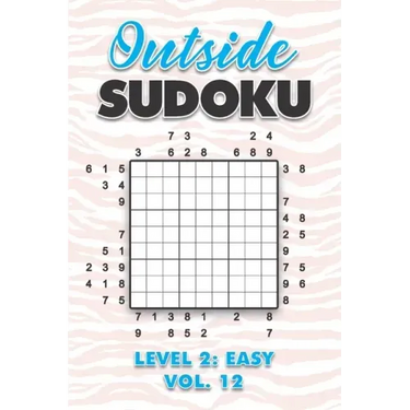 Outside Sudoku Level 2: Easy Vol. 12: Play Outside Sudoku 9x9 Nine Grid With Solutions Easy Level Volumes 1-40 Sudoku Cross Sums Variation Tra