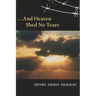 ... and Heaven Shed No Tears