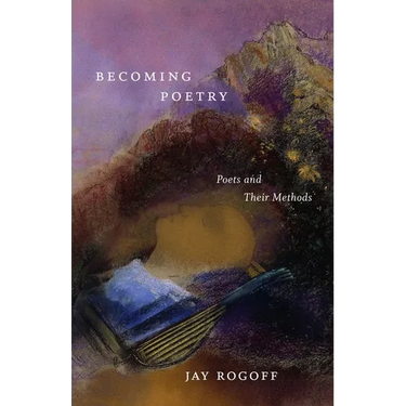 Becoming Poetry: Poets and Their Methods
