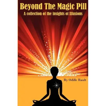 Beyond The Magic Pill: A Collection of the Insights of Illusions