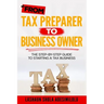 From Tax Preparer to Business Owner: The Step-by-Step Guide to Starting a Tax Business