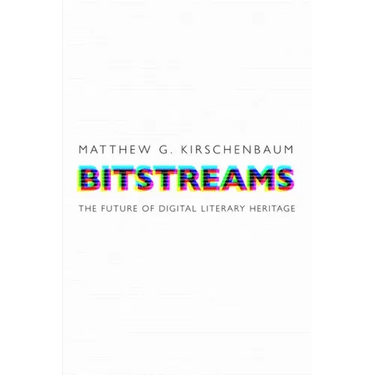 Bitstreams: The Future of Digital Literary Heritage