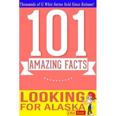Looking for Alaska - 101 Amazing Facts: Fun Facts & Trivia Tidbits