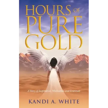 Hours of Pure Gold: A Story of Inspiration, Motivation and Gratitude