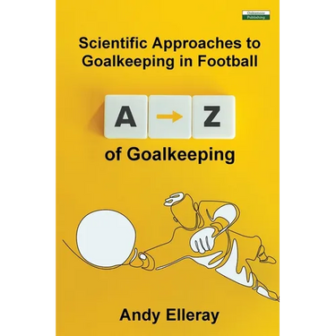 A-Z of Goalkeeping: Scientific Approaches to Goalkeeping in Football