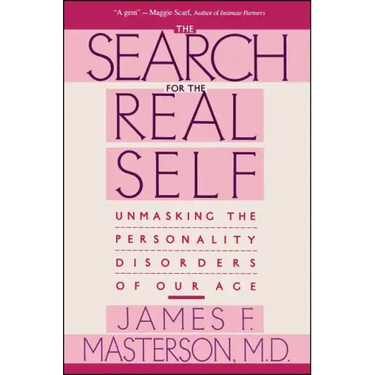 Search for the Real Self: Unmasking the Personality Disorders of Our Age