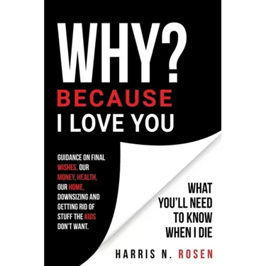 WHY? Because I Love You: What You'll Need to Know When I Die
