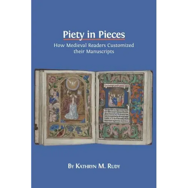 Piety in Pieces: How Medieval Readers Customized their Manuscripts