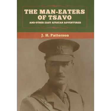 The Man-Eaters of Tsavo, and Other East African Adventures