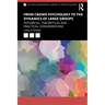 From Crowd Psychology to the Dynamics of Large Groups: Historical, Theoretical and Practical Considerations