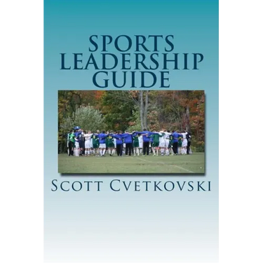 Sports Leadership Guide: The Art of Emotional Intelligence and Leadership in Athletics