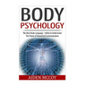 Body Psychology: The New Body Language - Utilize & Understand The Power of Nonverbal Communication
