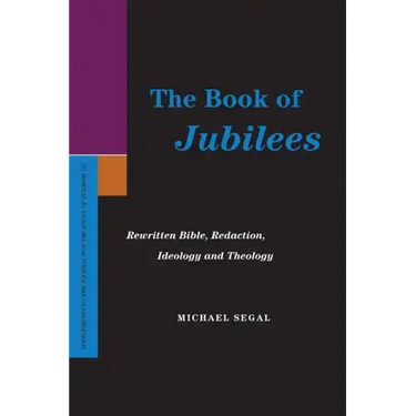 The Book of Jubilees: Rewritten Bible, Redaction, Ideology and Theology