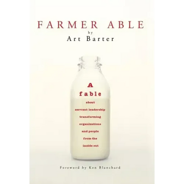 Farmer Able: A fable about servant leadership transforming organizations and people from the inside out