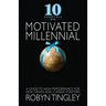 10 Essentials for the Motivated Millennial: A Guide to High Performance for New Grads and Career Starters