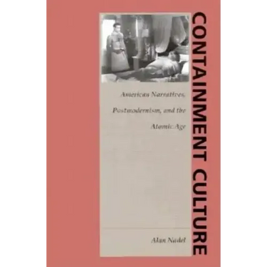 Containment Culture: American Narratives, Postmodernism, and the Atomic Age