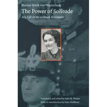 The Power of Solitude: My Life in the German Resistance